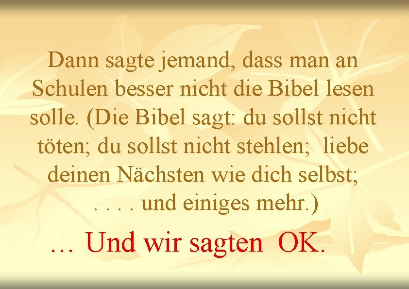 Dann sagte jemand, dass man an Schulen besser nicht die Bibel lesen solle. (Die