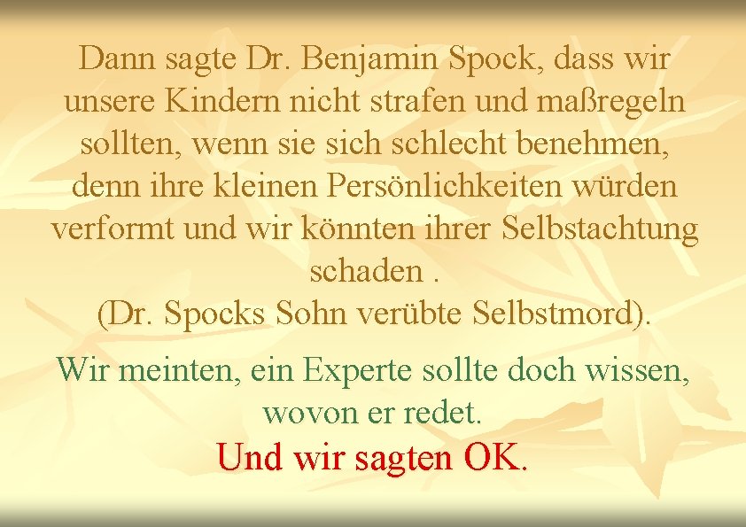 Dann sagte Dr. Benjamin Spock, dass wir unsere Kindern nicht strafen und maßregeln sollten,