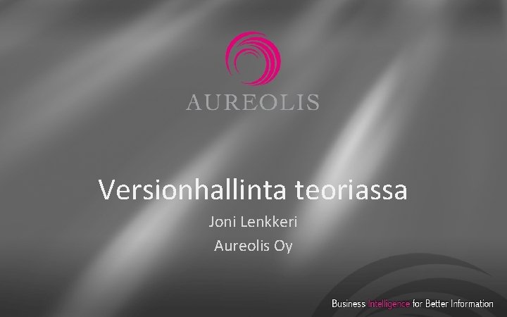 Versionhallinta teoriassa Joni Lenkkeri Aureolis Oy 