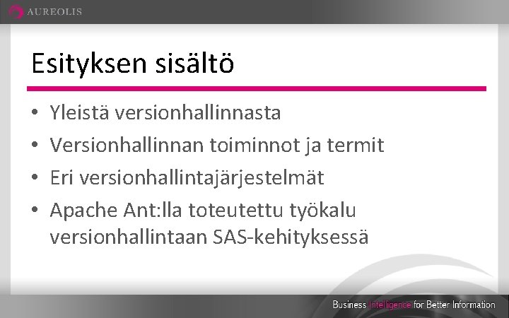 Esityksen sisältö • • Yleistä versionhallinnasta Versionhallinnan toiminnot ja termit Eri versionhallintajärjestelmät Apache Ant: