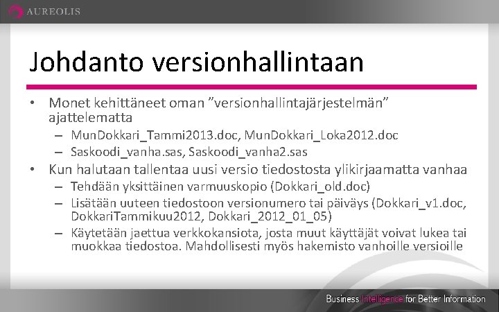 Johdanto versionhallintaan • Monet kehittäneet oman ”versionhallintajärjestelmän” ajattelematta – Mun. Dokkari_Tammi 2013. doc, Mun.