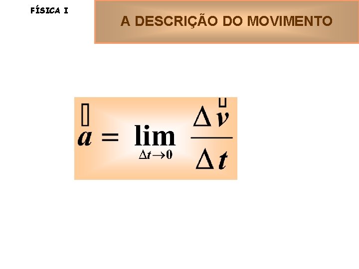 FÍSICA I A DESCRIÇÃO DO MOVIMENTO 