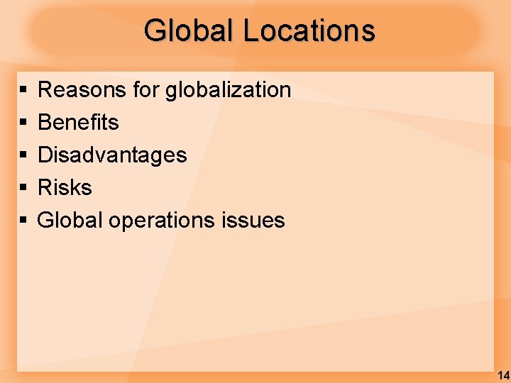 Global Locations § § § Reasons for globalization Benefits Disadvantages Risks Global operations issues Global Locations § § § Reasons for globalization Benefits Disadvantages Risks Global operations issues