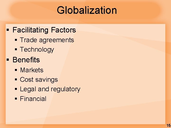 Globalization § Facilitating Factors § Trade agreements § Technology § Benefits § § Markets Globalization § Facilitating Factors § Trade agreements § Technology § Benefits § § Markets
