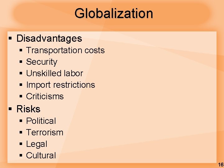 Globalization § Disadvantages § § § Transportation costs Security Unskilled labor Import restrictions Criticisms Globalization § Disadvantages § § § Transportation costs Security Unskilled labor Import restrictions Criticisms