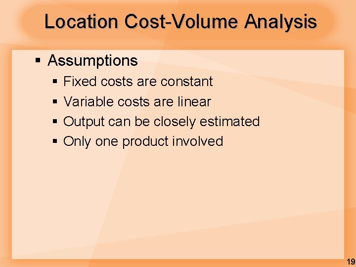 Location Cost-Volume Analysis § Assumptions § § Fixed costs are constant Variable costs are Location Cost-Volume Analysis § Assumptions § § Fixed costs are constant Variable costs are