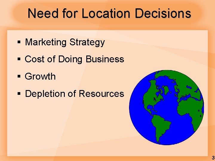 Need for Location Decisions § Marketing Strategy § Cost of Doing Business § Growth Need for Location Decisions § Marketing Strategy § Cost of Doing Business § Growth