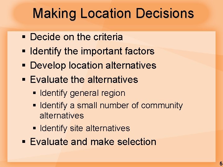 Making Location Decisions § § Decide on the criteria Identify the important factors Develop Making Location Decisions § § Decide on the criteria Identify the important factors Develop