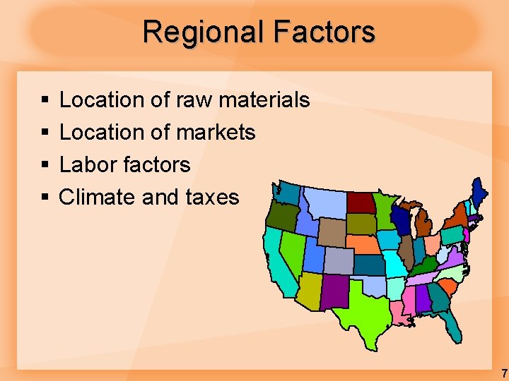 Regional Factors § § Location of raw materials Location of markets Labor factors Climate Regional Factors § § Location of raw materials Location of markets Labor factors Climate