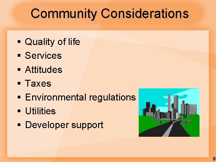 Community Considerations § § § § Quality of life Services Attitudes Taxes Environmental regulations Community Considerations § § § § Quality of life Services Attitudes Taxes Environmental regulations