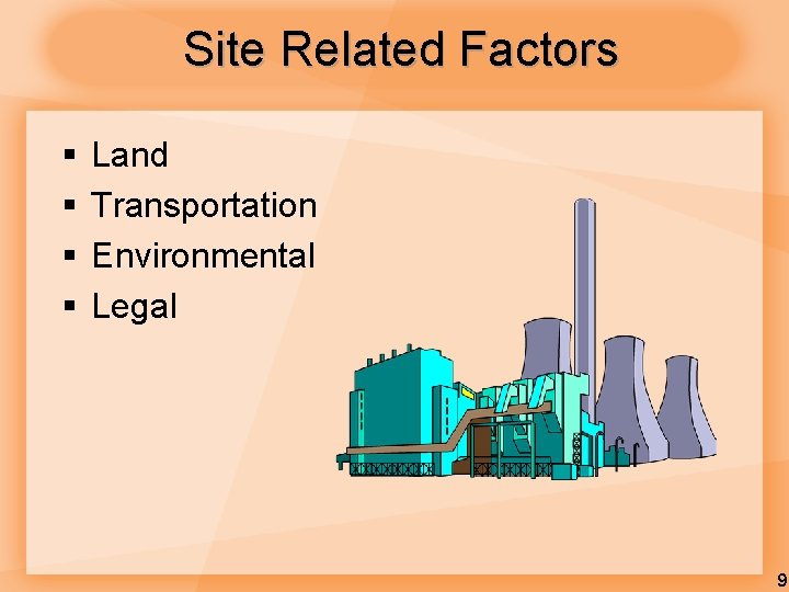 Site Related Factors § § Land Transportation Environmental Legal 9 Site Related Factors § § Land Transportation Environmental Legal 9