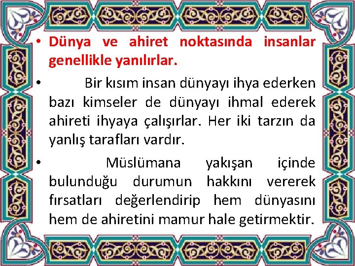  • Dünya ve ahiret noktasında insanlar genellikle yanılırlar. • Bir kısım insan dünyayı