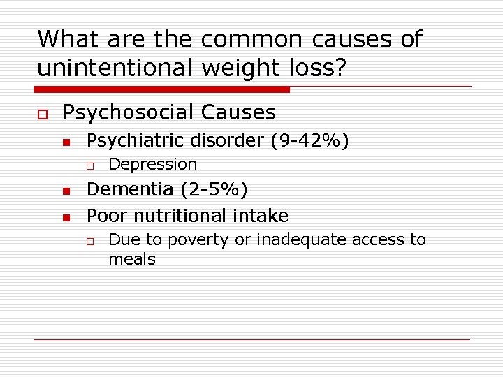 What are the common causes of unintentional weight loss? o Psychosocial Causes n Psychiatric