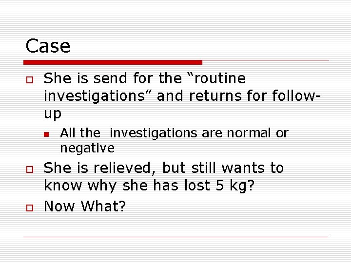 Case o She is send for the “routine investigations” and returns for followup n