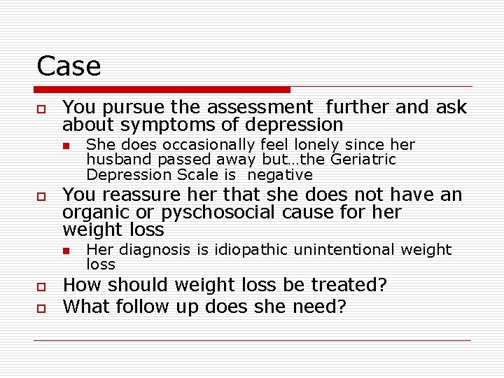 Case o You pursue the assessment further and ask about symptoms of depression n