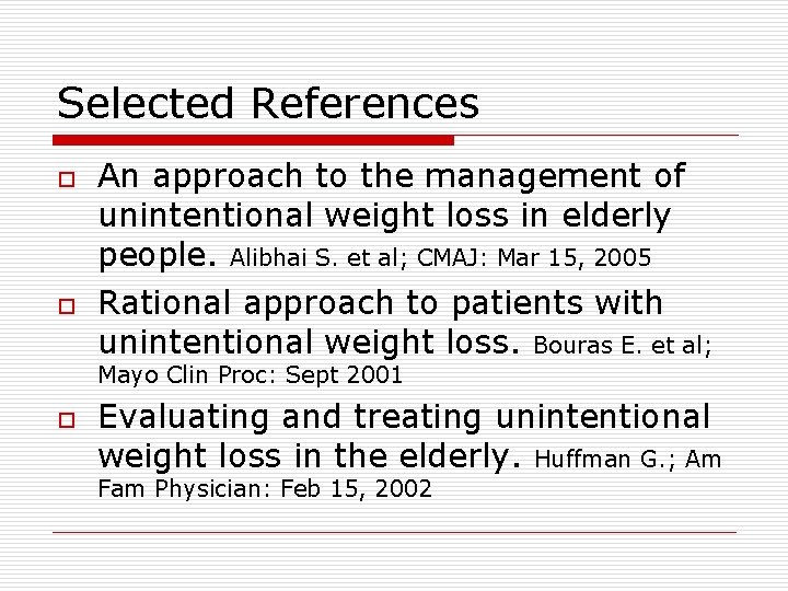 Selected References o o An approach to the management of unintentional weight loss in