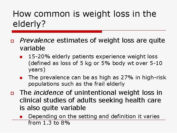 How common is weight loss in the elderly? o Prevalence estimates of weight loss