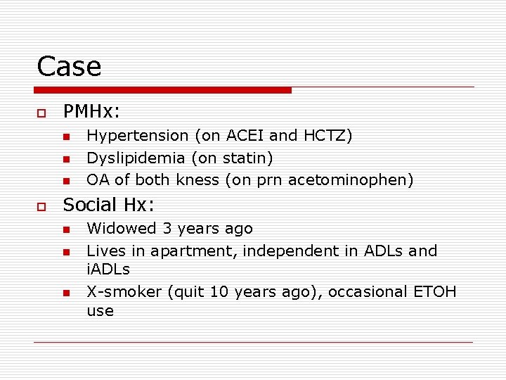 Case o PMHx: n n n o Hypertension (on ACEI and HCTZ) Dyslipidemia (on