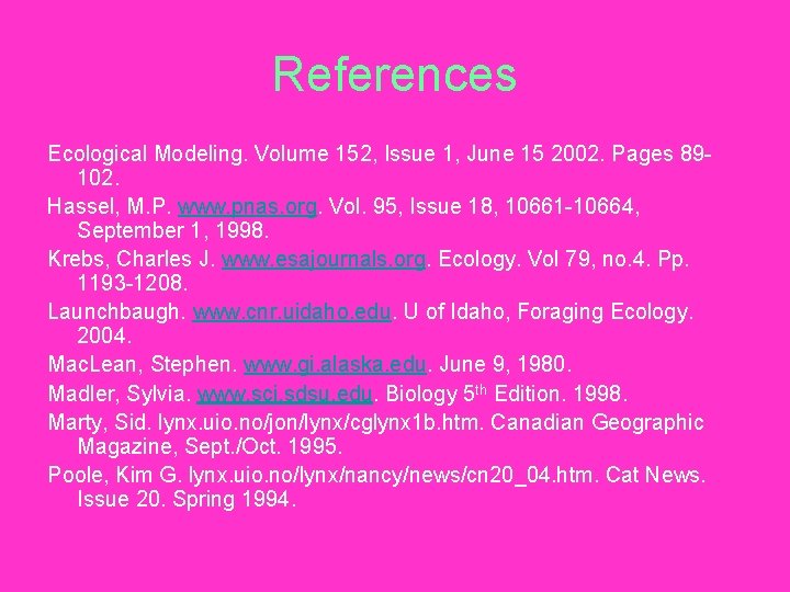 References Ecological Modeling. Volume 152, Issue 1, June 15 2002. Pages 89102. Hassel, M.
