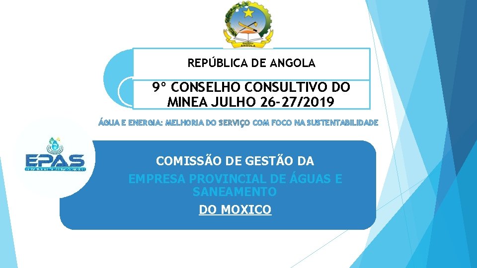 REPÚBLICA DE ANGOLA 9º CONSELHO CONSULTIVO DO MINEA JULHO 26 -27/2019 ÁGUA E ENERGIA: