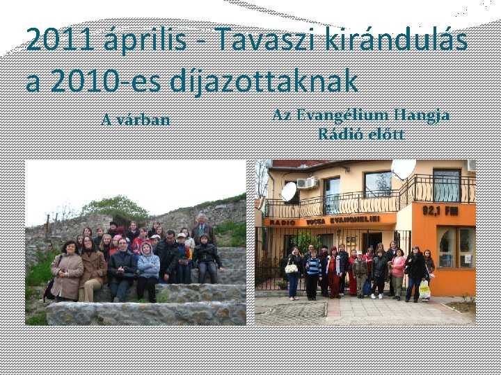 2011 április - Tavaszi kirándulás a 2010 -es díjazottaknak A várban Az Evangélium Hangja