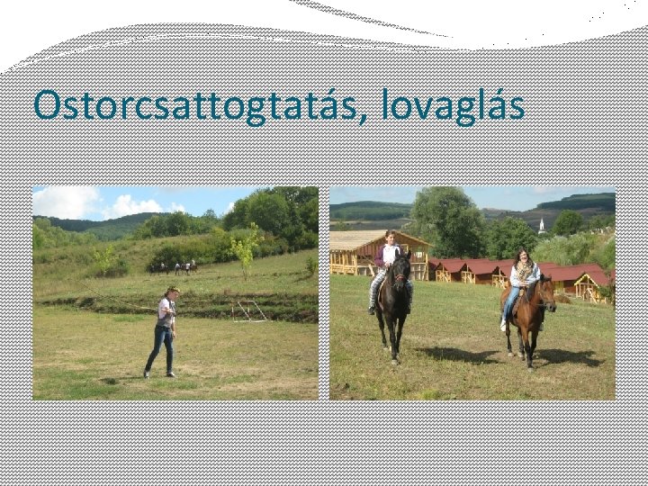 Ostorcsattogtatás, lovaglás 