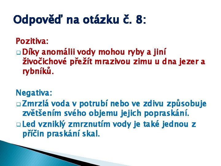 Odpověď na otázku č. 8: Pozitiva: q Díky anomálii vody mohou ryby a jiní