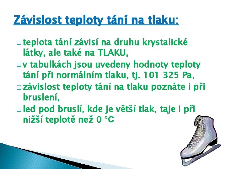 Závislost teploty tání na tlaku: q teplota tání závisí na druhu krystalické látky, ale