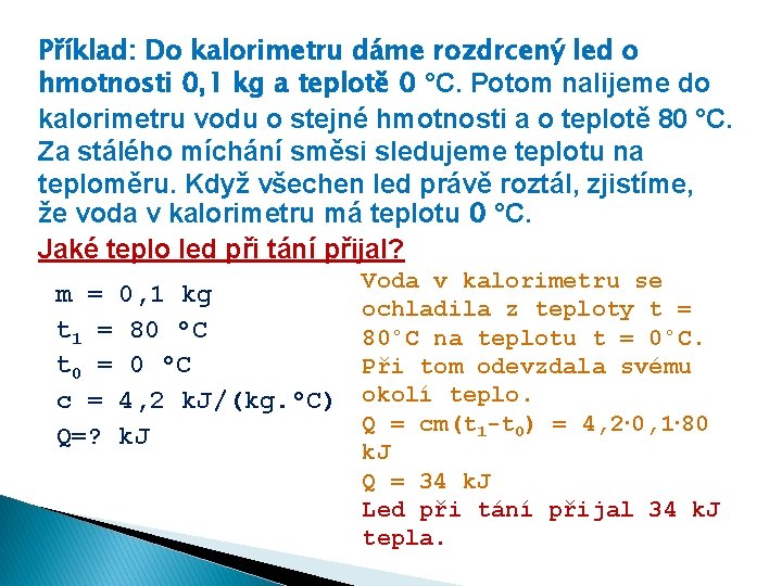 Příklad: Do kalorimetru dáme rozdrcený led o hmotnosti 0, 1 kg a teplotě 0