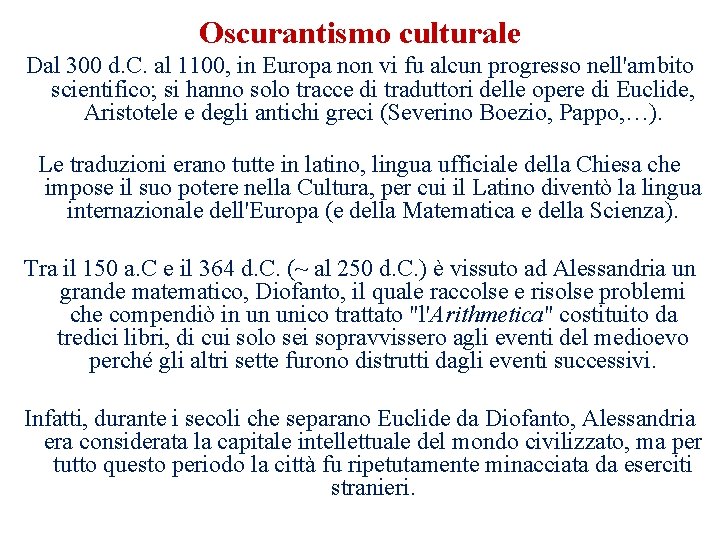 Oscurantismo culturale Dal 300 d. C. al 1100, in Europa non vi fu alcun