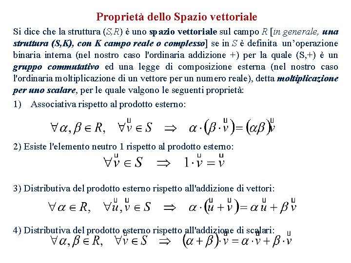 Proprietà dello Spazio vettoriale Si dice che la struttura (S, R) è uno spazio