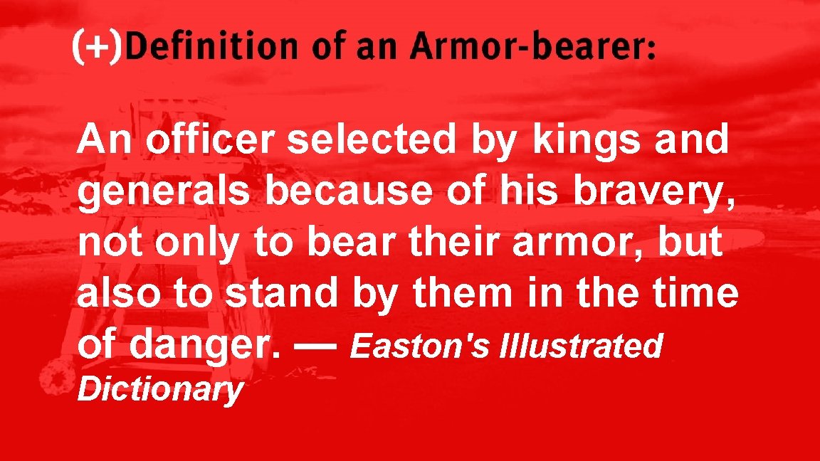 Definition of an Armor-bearer: An officer selected by kings and generals because of his
