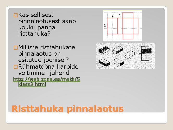 � Kas sellisest pinnalaotusest saab kokku panna risttahuka? � Milliste risttahukate pinnalaotus on esitatud