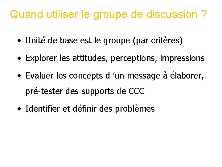 Quand utiliser le groupe de discussion ? • Unité de base est le groupe Quand utiliser le groupe de discussion ? • Unité de base est le groupe