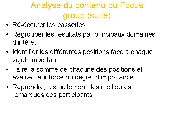 Analyse du contenu du Focus group (suite) • Ré-écouter les cassettes • Regrouper les Analyse du contenu du Focus group (suite) • Ré-écouter les cassettes • Regrouper les