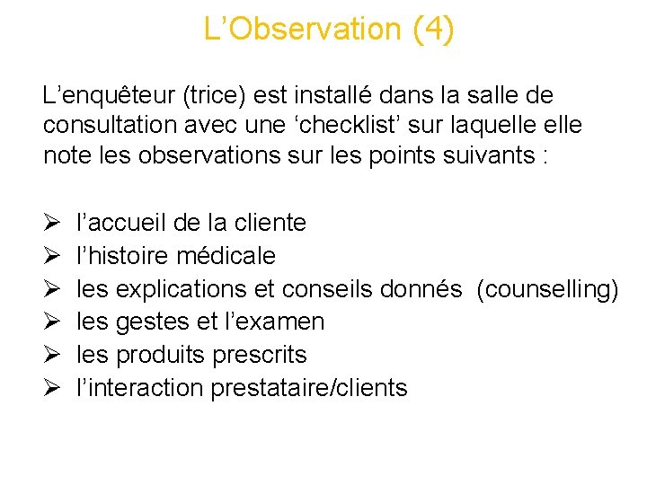 L’Observation (4) L’enquêteur (trice) est installé dans la salle de consultation avec une ‘checklist’ L’Observation (4) L’enquêteur (trice) est installé dans la salle de consultation avec une ‘checklist’