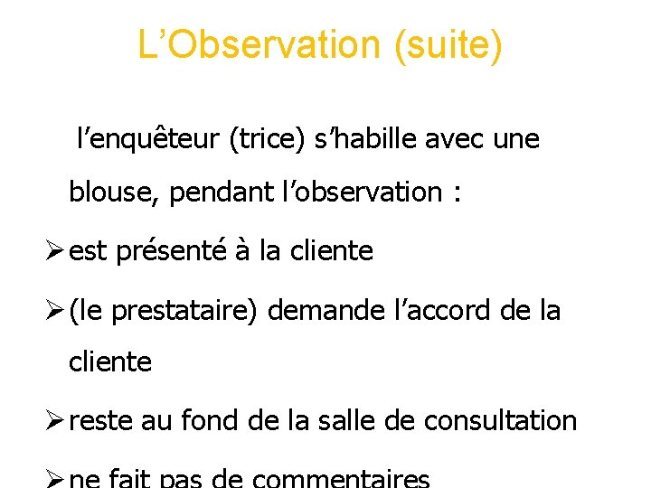 L’Observation (suite) l’enquêteur (trice) s’habille avec une blouse, pendant l’observation : Ø est présenté L’Observation (suite) l’enquêteur (trice) s’habille avec une blouse, pendant l’observation : Ø est présenté