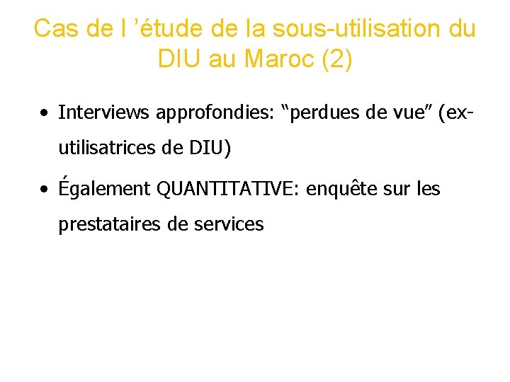 Cas de l ’étude de la sous-utilisation du DIU au Maroc (2) • Interviews Cas de l ’étude de la sous-utilisation du DIU au Maroc (2) • Interviews