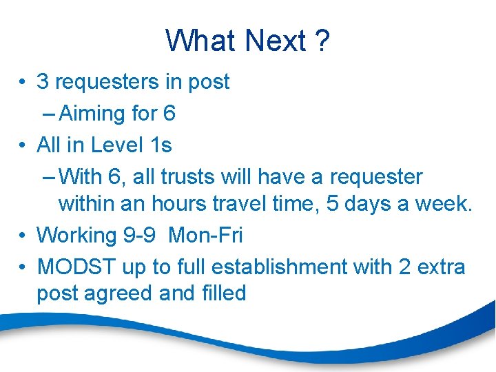 What Next ? • 3 requesters in post – Aiming for 6 • All