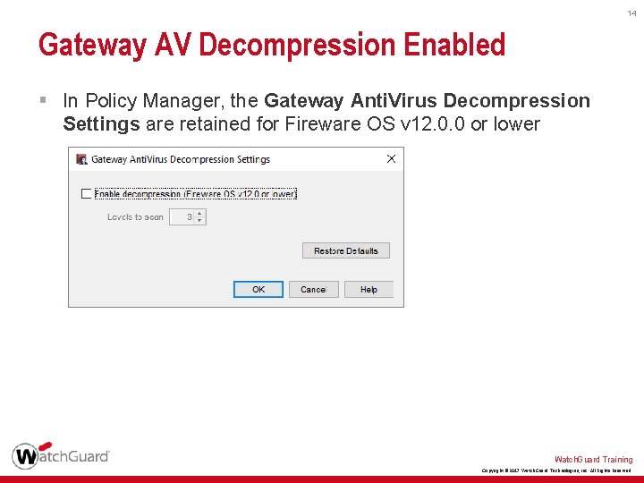 14 Gateway AV Decompression Enabled § In Policy Manager, the Gateway Anti. Virus Decompression