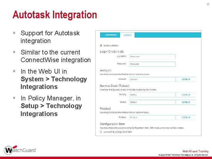 17 Autotask Integration § Support for Autotask integration § Similar to the current Connect.