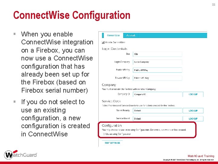 22 Connect. Wise Configuration § When you enable Connect. Wise integration on a Firebox,