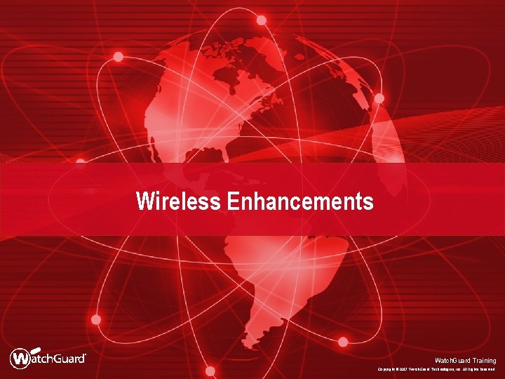 Wireless Enhancements Watch. Guard Training Copyright © 2017 Watch. Guard Technologies, Inc. All Rights