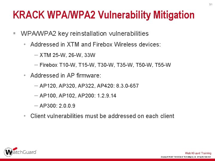 31 KRACK WPA/WPA 2 Vulnerability Mitigation § WPA/WPA 2 key reinstallation vulnerabilities • Addressed