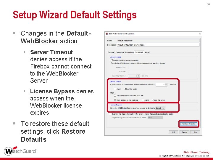 39 Setup Wizard Default Settings § Changes in the Default. Web. Blocker action: •