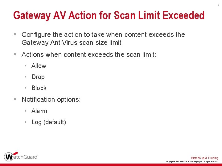 9 Gateway AV Action for Scan Limit Exceeded § Configure the action to take