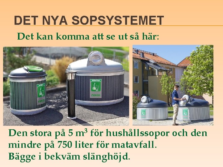 DET NYA SOPSYSTEMET Det kan komma att se ut så här: Den stora på