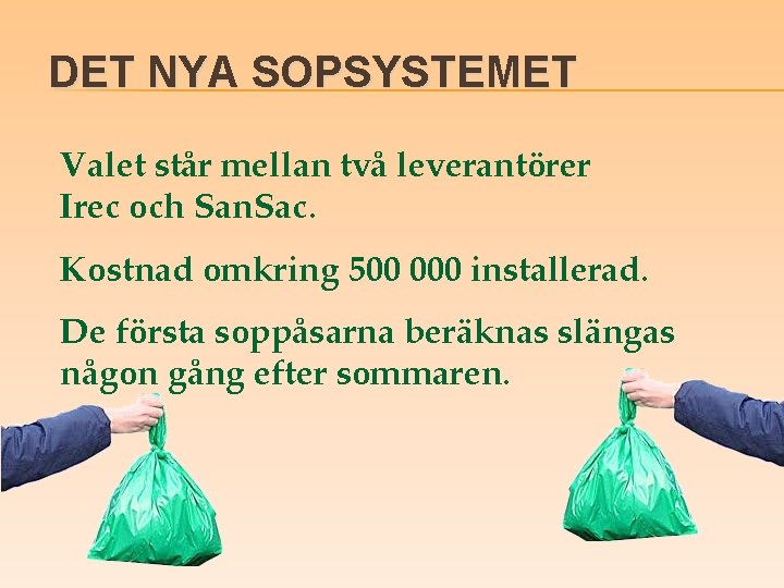 DET NYA SOPSYSTEMET Valet står mellan två leverantörer Irec och San. Sac. Kostnad omkring