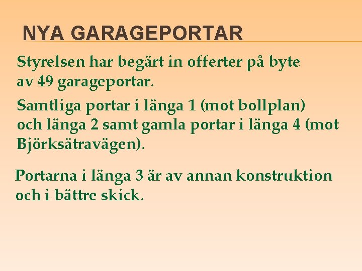NYA GARAGEPORTAR Styrelsen har begärt in offerter på byte av 49 garageportar. Samtliga portar