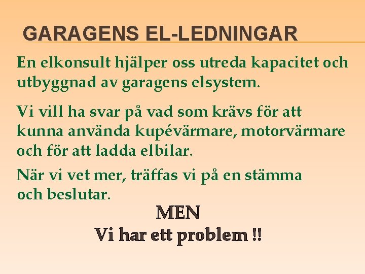 GARAGENS EL-LEDNINGAR En elkonsult hjälper oss utreda kapacitet och utbyggnad av garagens elsystem. Vi